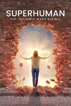 ზეადამიანი: უხილავი იქმნას ხილულად / Superhuman: The Invisible Made Visible