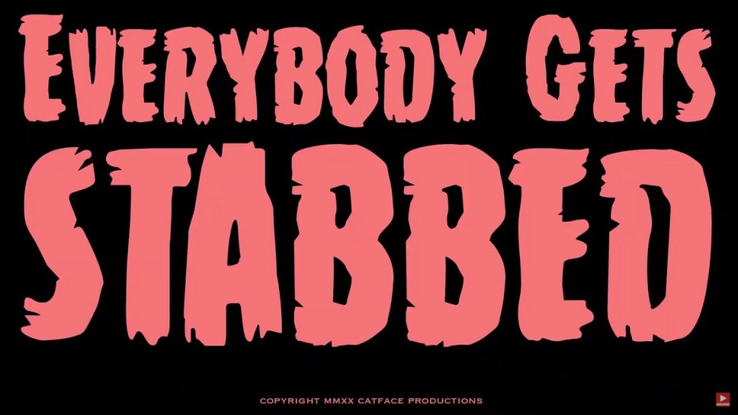 ყველა დაიჭრება / Everybody Gets Stabbed