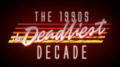 1990იანი წლები: მომაკვდინებელი  დეკადა / 1990s: The Deadliest Decade