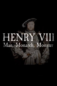 Henry VIII: Man, Monarch, Monster