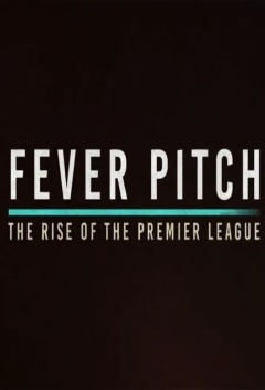 Fever Pitch! The Rise of the Premier League