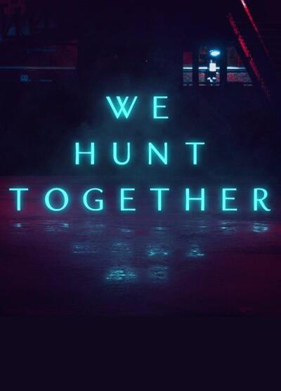 We Hunt Together / Мы охотимся вместе
