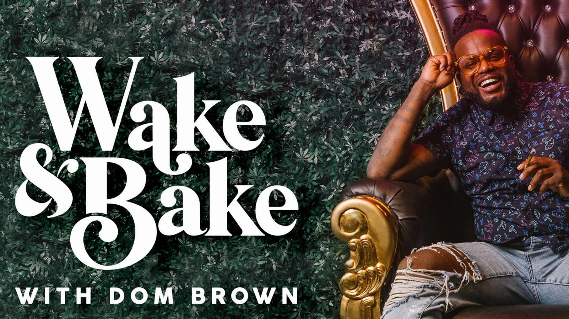Wake & Bake with Dom Brown