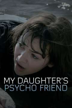 ჩემი ქალიშვილის ფსიქოპათი მეგობარი / My Daughter's Psycho Friend