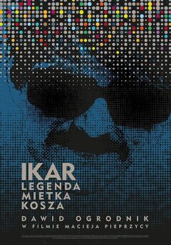 იკაროსი:  ლეგენდა მიტკა კოჟზე / Icarus. The Legend of Mietek Kosz