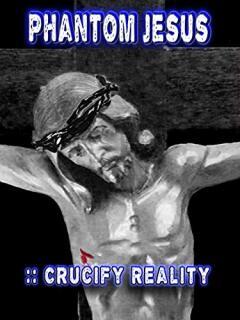 იესოს ფანტომი: გაანადგურე რეალობა / Phantom Jesus:: Crucify Reality
